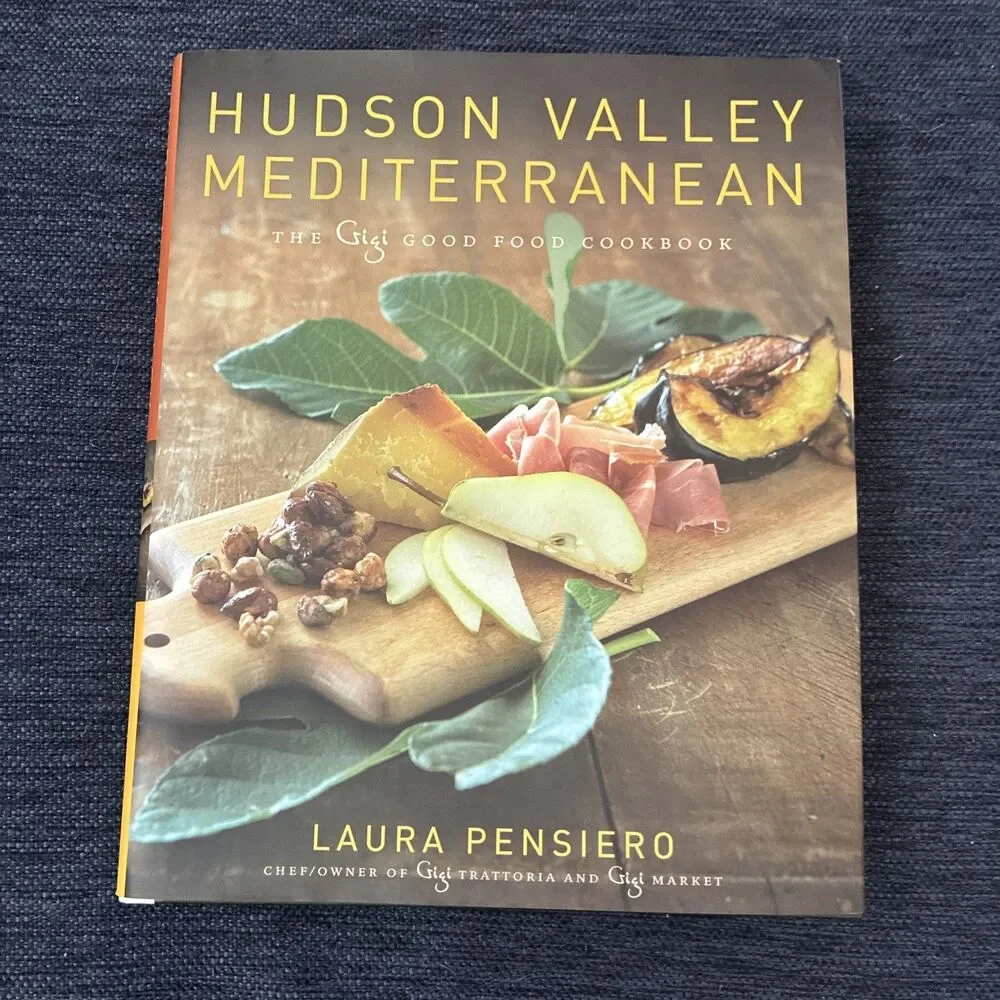 Hudson Valley Mediterranean : The Gigi Good Food Cookbook by Laura Pensiero...